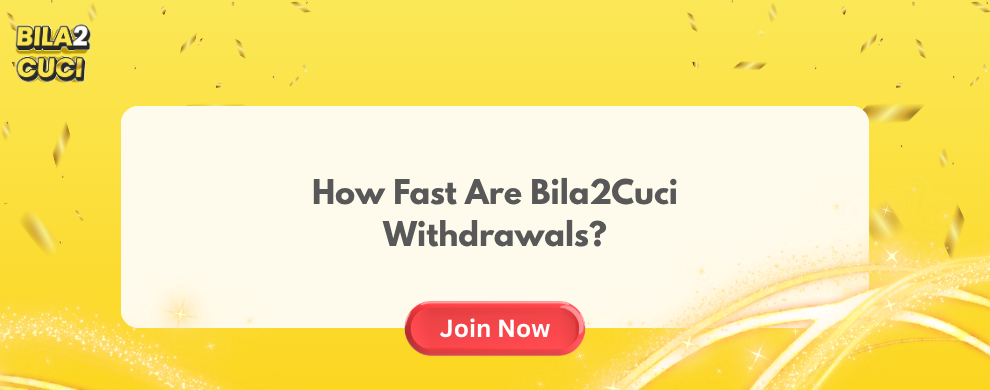 How Fast Are Bila2Cuci Withdrawals?